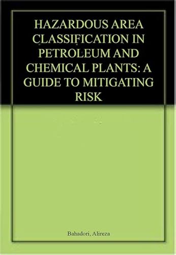 Stock image for Hazardous Area Classification in Petroleum and Chemical Plants: A Guide to Mitigating Risk (Original Price GPB 165.00) for sale by SMASS Sellers