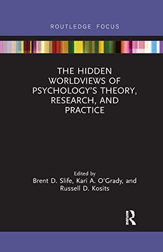 Stock image for The Hidden Worldviews of Psychology's Theory, Research, and Practice (Advances in Theoretical and Philosophical Psychology) for sale by GF Books, Inc.