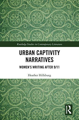 Imagen de archivo de Urban Captivity Narratives Womens Writing After 911 Routledge Studies in Contemporary Literature a la venta por PBShop.store US