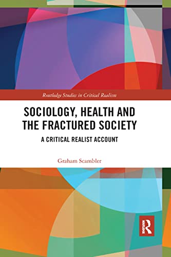 Imagen de archivo de Sociology, Health and the Fractured Society: A Critical Realist Account (Routledge Studies in Critical Realism) a la venta por WorldofBooks