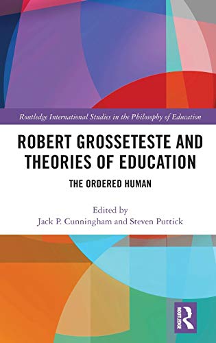Beispielbild fr Robert Grosseteste and Theories of Education: The Ordered Human (Routledge International Studies in the Philosophy of Education) zum Verkauf von Buchpark