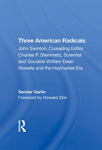 9780367273972: Three American Radicals: John Swinton, Charles P. Steinmetz, And William Dean Howells