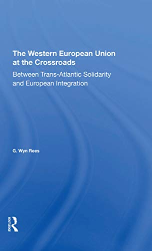 9780367274139: The Western European Union At The Crossroads: Between Trans-atlantic Solidarity And European Integration