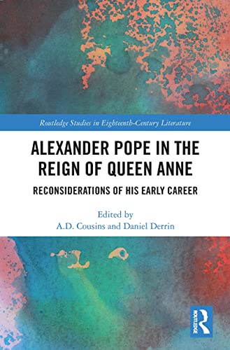 9780367275532: Alexander Pope in The Reign of Queen Anne: Reconsiderations of His Early Career (Routledge Studies in Eighteenth-Century Literature)