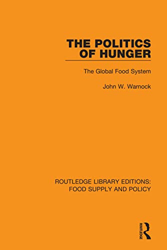 Beispielbild fr The Politics of Hunger: The Global Food System (Volume 13) (Routledge Library Editions: Food Supply and Policy) zum Verkauf von Buchpark