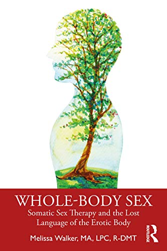 Imagen de archivo de Whole-Body Sex: Somatic Sex Therapy and the Lost Language of the Erotic Body a la venta por Blackwell's