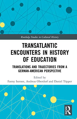 Stock image for Transatlantic Encounters in History of Education: Translations and Trajectories from a German-American Perspective (Routledge Studies in Cultural History) for sale by Chiron Media