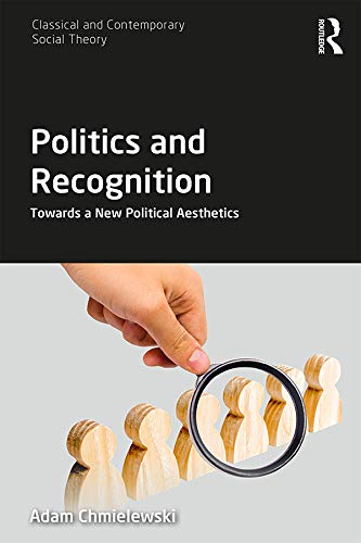 Stock image for Politics and Recognition: Towards a New Political Aesthetics (Classical and Contemporary Social Theory) for sale by Chiron Media