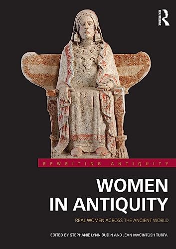 Women in Antiquity : Real Women across the Ancient World - Stephanie Lynn (Rutgers Budin