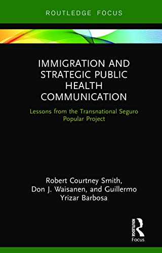 Stock image for Immigration and Strategic Public Health Communication: Lessons from the Transnational Seguro Popular Project (Routledge Research in Health Communication) for sale by Chiron Media