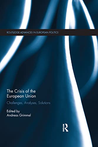 Stock-Bild f�r The Crisis of the European Union: Challenges, Analyses, Solutions (Routledge Advances in European Politics)