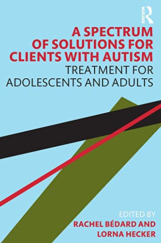 Stock image for A Spectrum of Solutions for Clients with Autism: Treatment for Adolescents and Adults for sale by Blackwell's