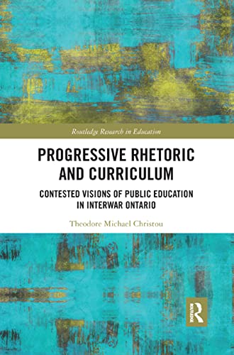 Beispielbild fr Progressive Rhetoric and Curriculum : Contested Visions of Public Education in Interwar Ontario zum Verkauf von Buchpark