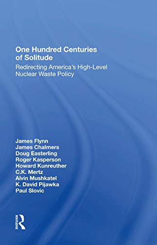 Imagen de archivo de One Hundred Centuries Of Solitude: Redirecting America's Highlevel Nuclear Waste Policies a la venta por Chiron Media