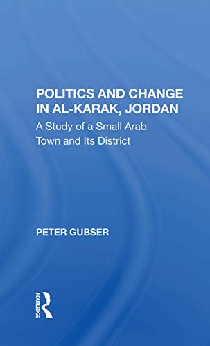 Imagen de archivo de Politics And Change In Alkarak, Jordan: A Study Of A Small Arab Town And Its District a la venta por Chiron Media