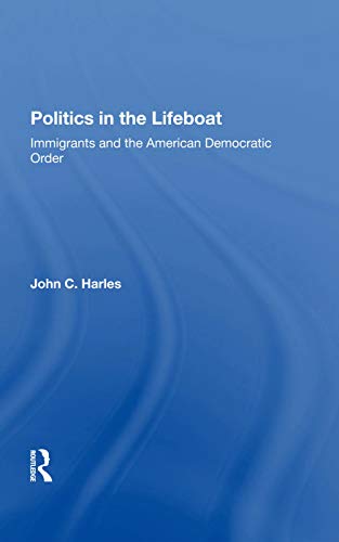9780367283698: Politics In The Lifeboat: Immigrants And The American Democratic Order