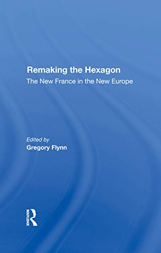 Beispielbild fr Remaking The Hexagon : The New France In The New Europe zum Verkauf von Buchpark