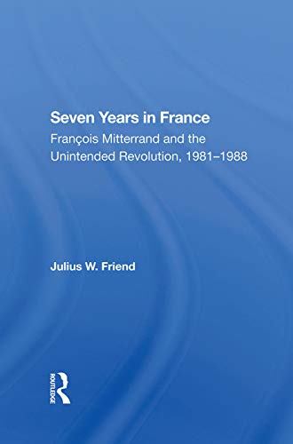 Beispielbild fr Seven Years In France : Francois Mitterrand And The Unintended Revolution, 19811988 zum Verkauf von Buchpark