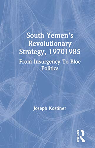 Stock image for South Yemen's Revolutionary Strategy, 19701985: From Insurgency To Bloc Politics for sale by Chiron Media