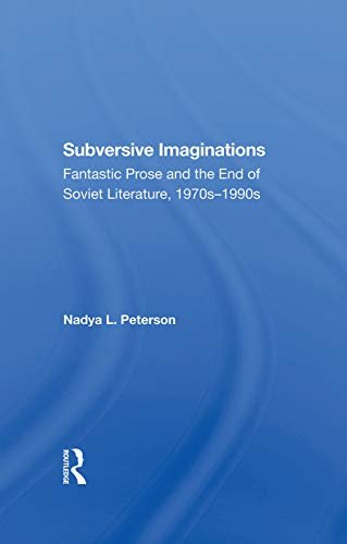 Stock image for Subversive Imaginations: Fantastic Prose And The End Of Soviet Literature, 1970s-1990s for sale by THE SAINT BOOKSTORE