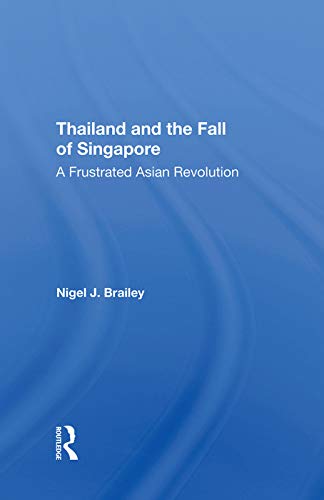 Imagen de archivo de Thailand And The Fall Of Singapore: A Frustrated Asian Revolution a la venta por Chiron Media