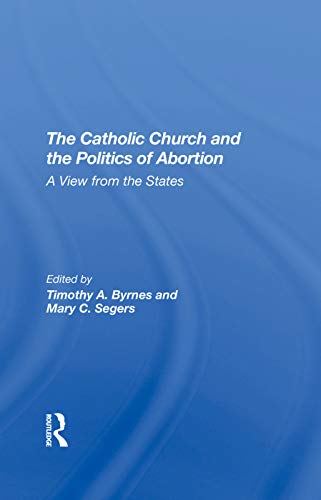 Stock image for The Catholic Church And The Politics Of Abortion: A View From The States for sale by Chiron Media