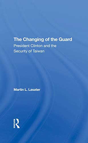 Imagen de archivo de The Changing Of The Guard: President Clinton And The Security Of Taiwan a la venta por Chiron Media