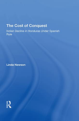 Stock image for The Cost Of Conquest: Indian Decline In Honduras Under Spanish Rule for sale by Chiron Media