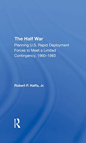 9780367292768: The Half War: Planning U.s. Rapid Deployment Forces To Meet A Limited Contingency 19601983