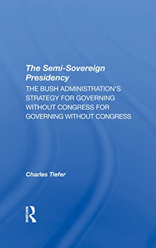 Beispielbild fr The Semisovereign Presidency: The Bush Administration's Strategy For Governing Without Congress zum Verkauf von Chiron Media