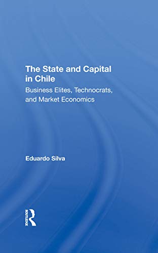 9780367296292: The State and Capital in Chile: Business Elites, Technocrats, and Market Economics