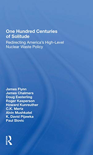9780367297367: One Hundred Centuries Of Solitude: Redirecting America's Highlevel Nuclear Waste Policies