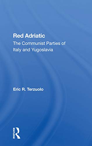 Stock image for Red Adriatic: The Communist Parties Of Italy And Yugoslavia for sale by Blackwell's
