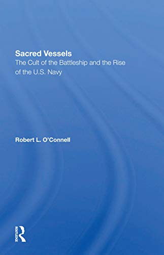 9780367301996: Sacred Vessels: The Cult Of The Battleship And The Rise Of The U.S. Navy