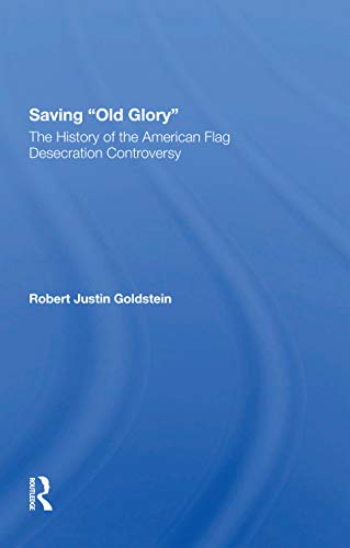 Imagen de archivo de Saving Old Glory: The History of the American Flag Desecration Controversy a la venta por ThriftBooks-Dallas