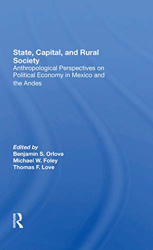 Stock image for State, Capital, and Rural Society : Anthropological Perspectives on Political Economy in Mexico and the Andes for sale by GreatBookPrices