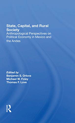 9780367304201: State, Capital, And Rural Society: Anthropological Perspectives On Political Economy In Mexico And The Andes