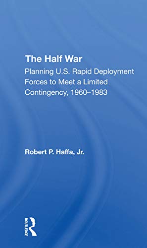 Stock image for Half War : Planning U.s. Rapid Deployment Forces to Meet a Limited Contingency 1960-1983 for sale by GreatBookPrices