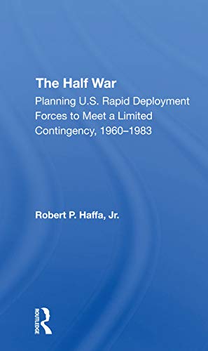 9780367308223: The Half War: Planning U.s. Rapid Deployment Forces To Meet A Limited Contingency 19601983