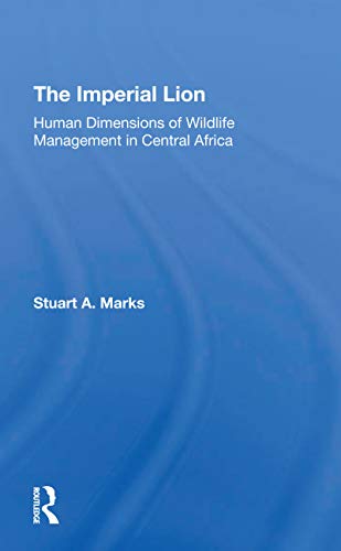 9780367308476: The Imperial Lion: Human Dimensions Of Wildlife Management In Central Africa