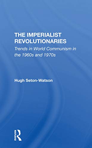 9780367308483: The Imperialist Revolutionaries: Trends In World Communism In The 1960s And 1970s