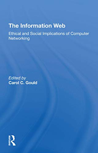 Beispielbild fr The Information Web: Ethical And Social Implications Of Computer Networking zum Verkauf von Blackwell's