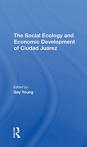 Stock image for The Social Ecology and Economic Development of Ciudad Juarez for sale by Blackwell's