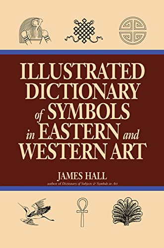 Stock image for Illustrated Dictionary Of Symbols In Eastern And Western Art for sale by Chiron Media