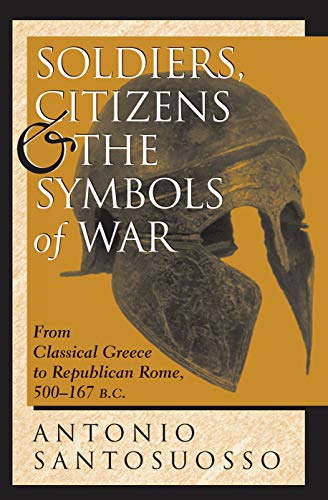 Imagen de archivo de Soldiers, Citizens, And The Symbols Of War: From Classical Greece To Republican Rome, 500-167 B.c. a la venta por Chiron Media