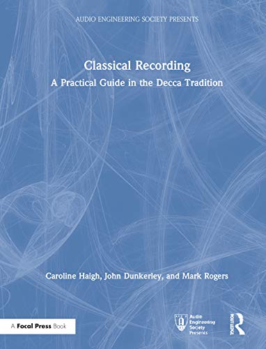 9780367321338: Classical Recording: A Practical Guide in the Decca Tradition (Audio Engineering Society Presents)