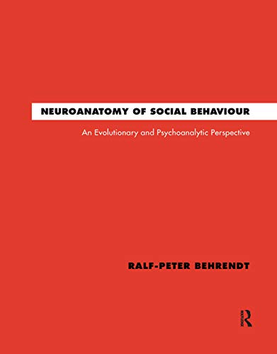 Stock image for Neuroanatomy of Social Behaviour: An Evolutionary and Psychoanalytic Perspective for sale by Revaluation Books