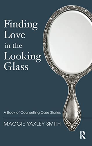Stock image for Finding Love in the Looking Glass: A Book of Counselling Case Stories for sale by Chiron Media