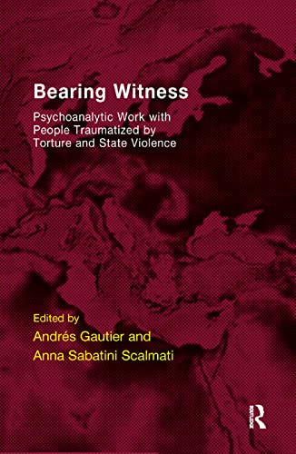 Stock image for Bearing Witness: Psychoanalytic Work with People Traumatised by Torture and State Violence for sale by Chiron Media