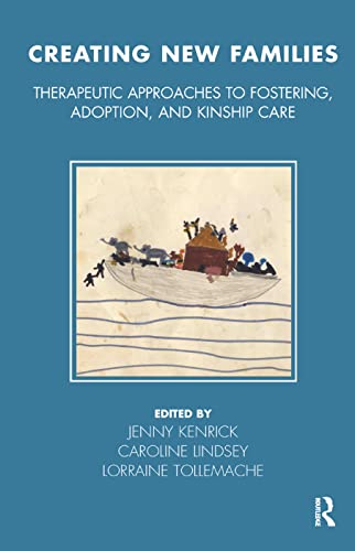 9780367323998: Creating New Families: Therapeutic Approaches to Fostering, Adoption and Kinship Care (Tavistock Clinic Series)